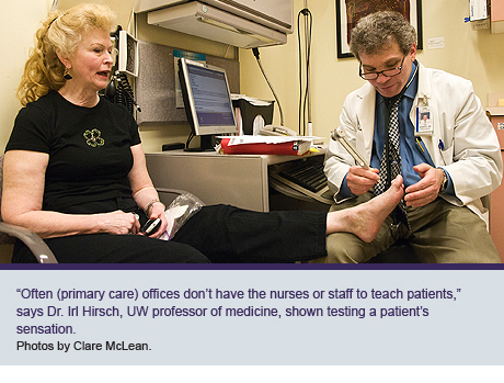“Often (primary care) offices don’t have the nurses or staff to teach patients,” says Dr. Irl Hirsch, UW professor of medicine, shown testing a patient’s sensation.